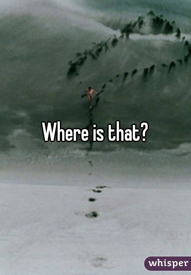 Where is that?