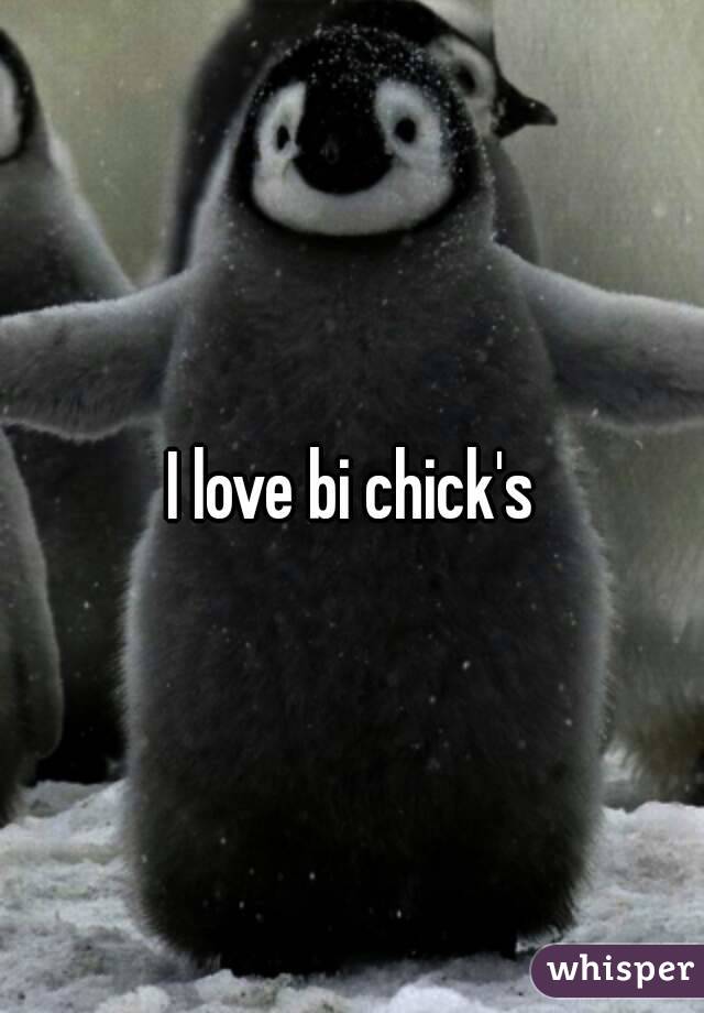 I love bi chick's