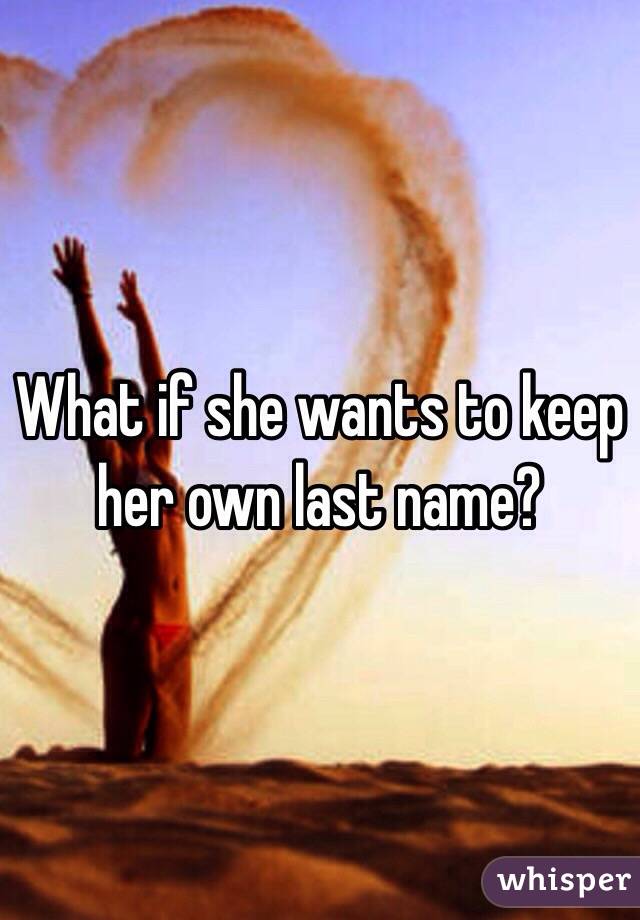What if she wants to keep her own last name?