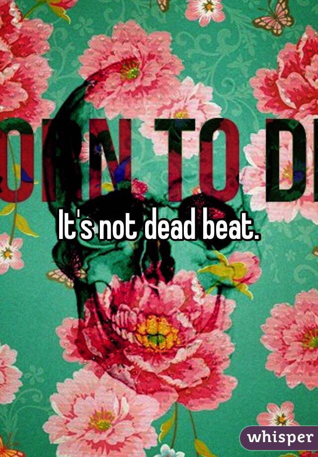 It's not dead beat.