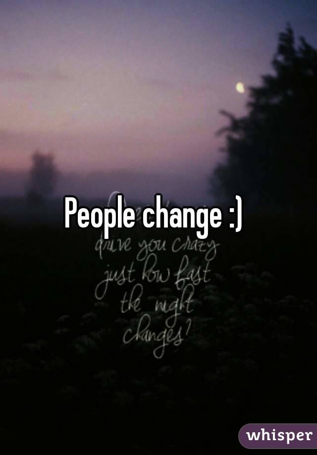 People change :) 