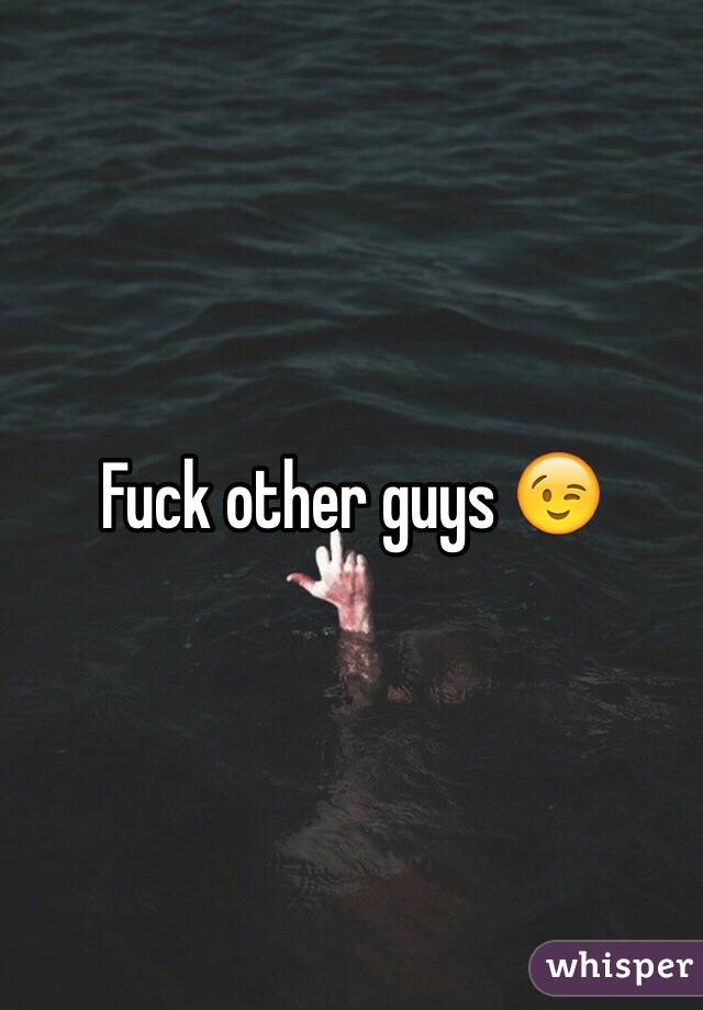 Fuck other guys 😉