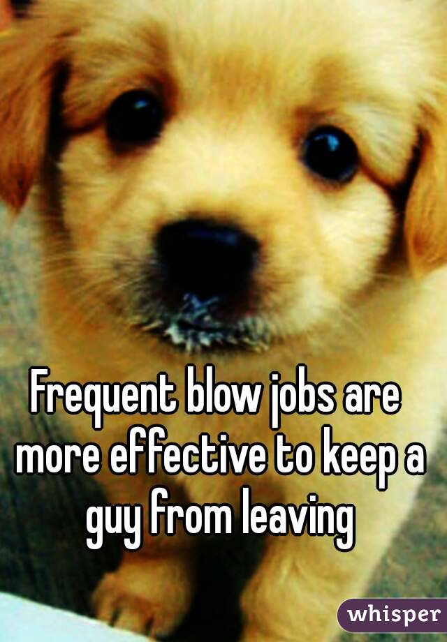 Frequent blow jobs are more effective to keep a guy from leaving