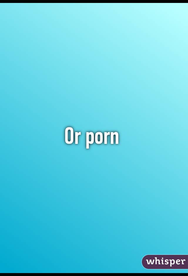 Or porn 