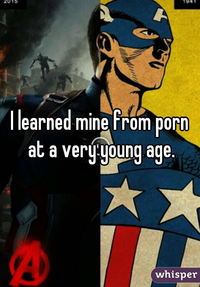 I learned mine from porn at a very young age.