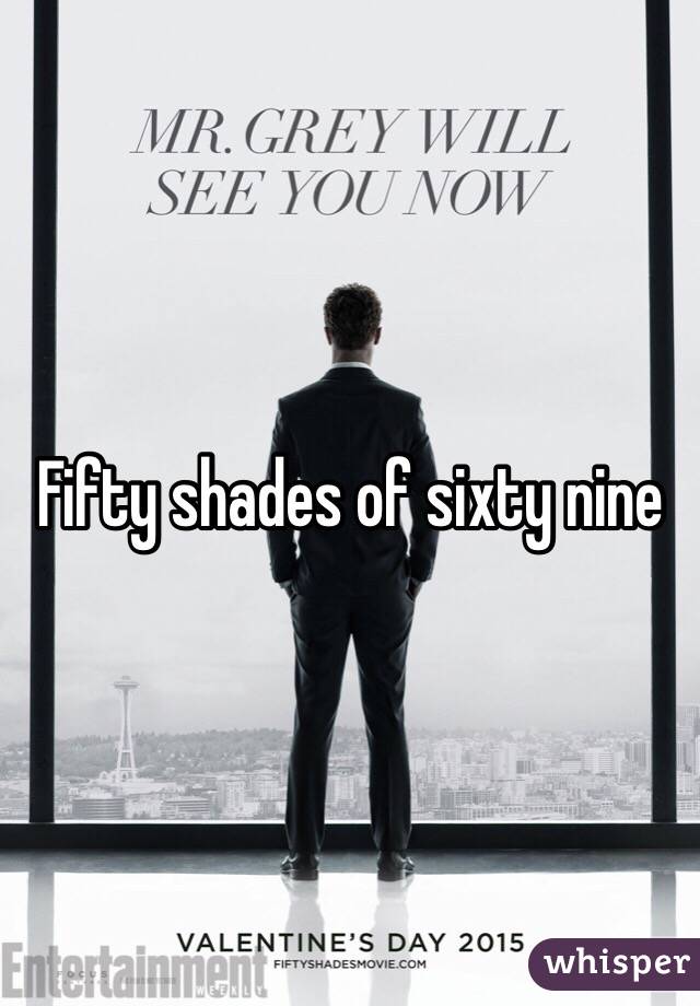 Fifty shades of sixty nine