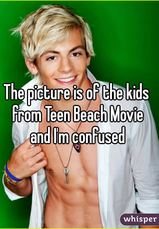 The picture is of the kids from Teen Beach Movie and I'm confused