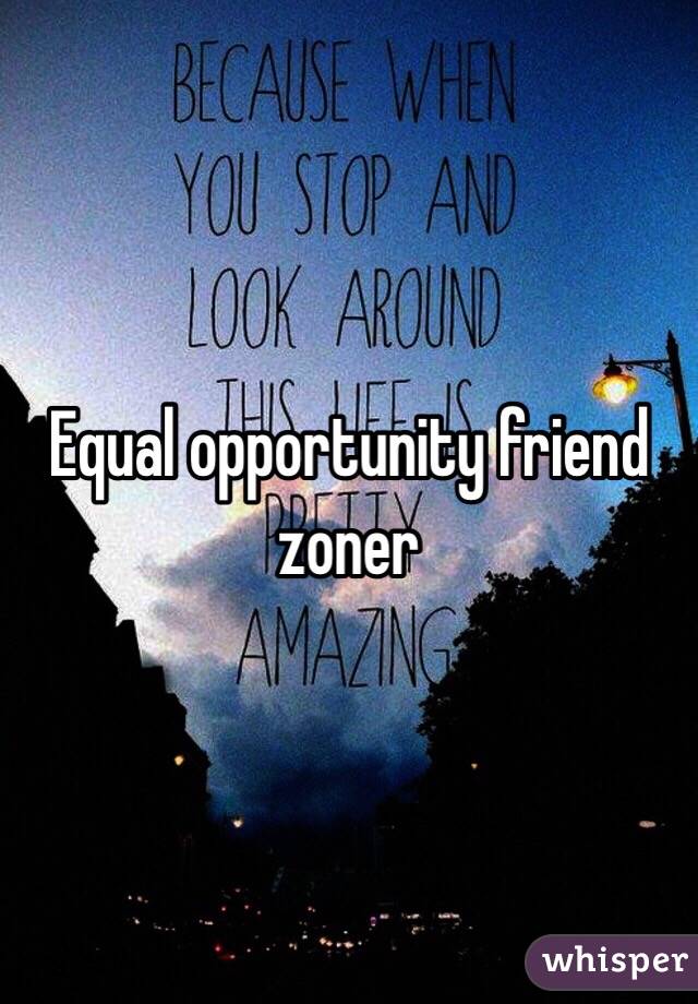 Equal opportunity friend zoner