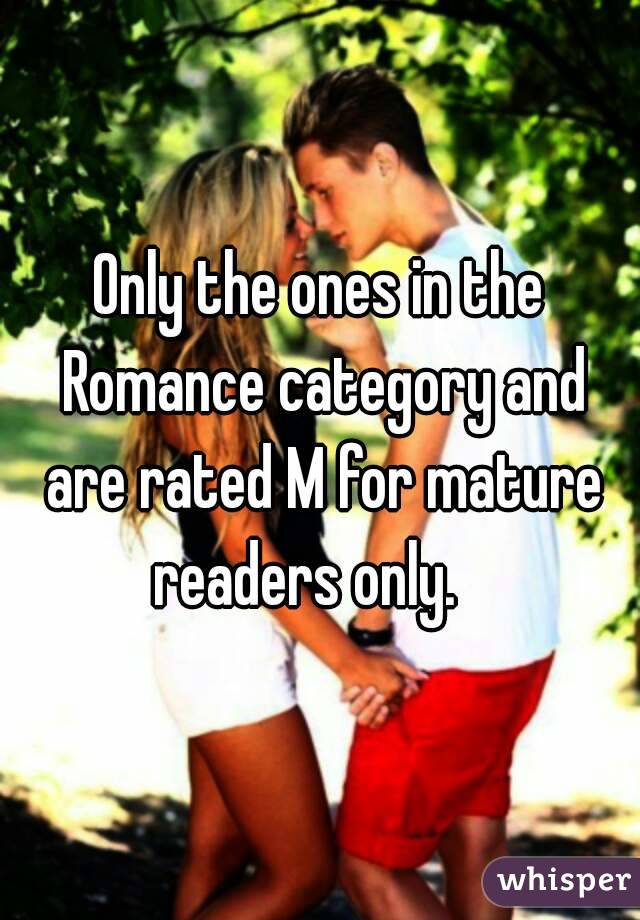 Only the ones in the Romance category and are rated M for mature readers only.   