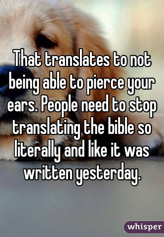 That translates to not being able to pierce your ears. People need to stop translating the bible so literally and like it was written yesterday.