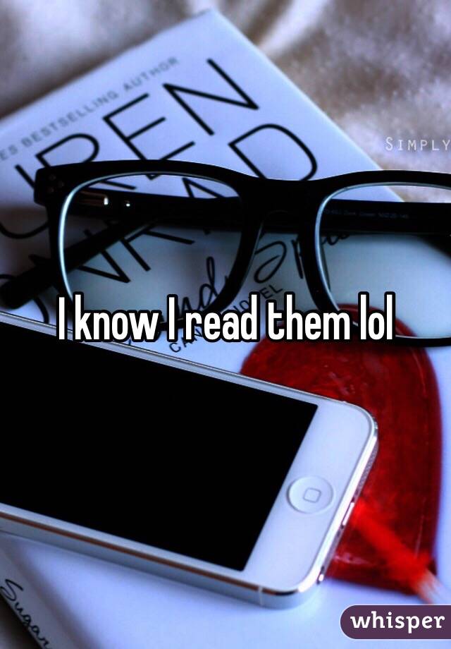 I know I read them lol