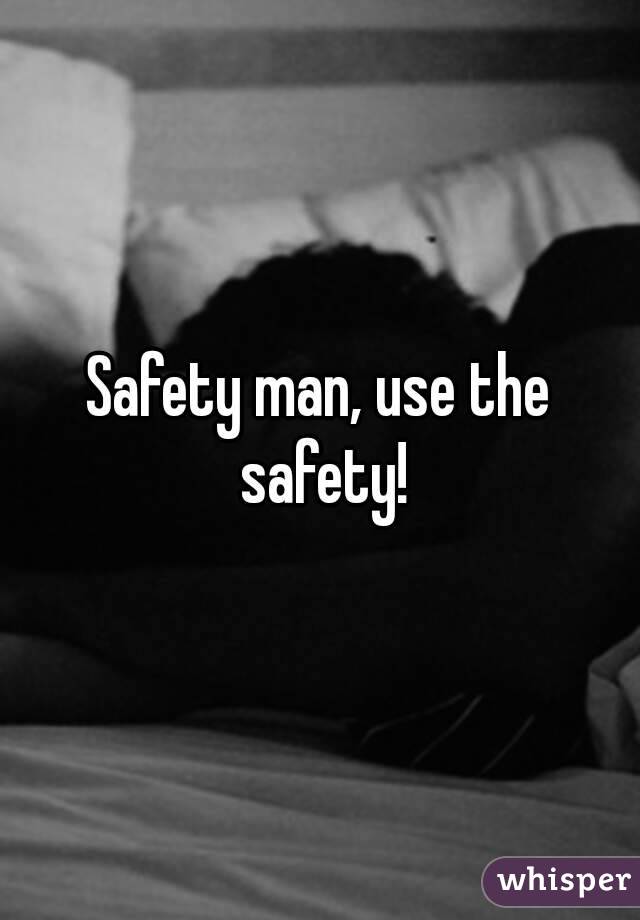 Safety man, use the safety!