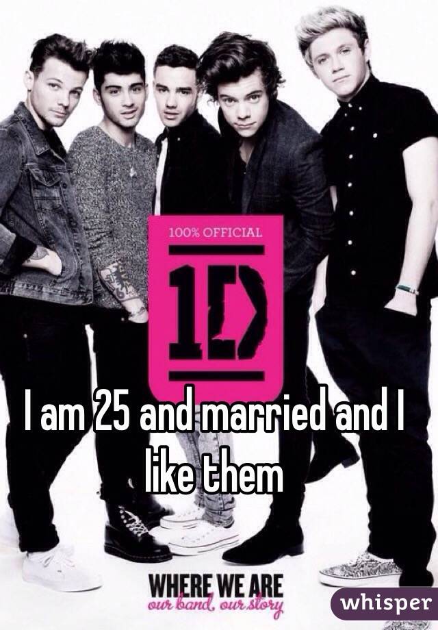 I am 25 and married and I like them 