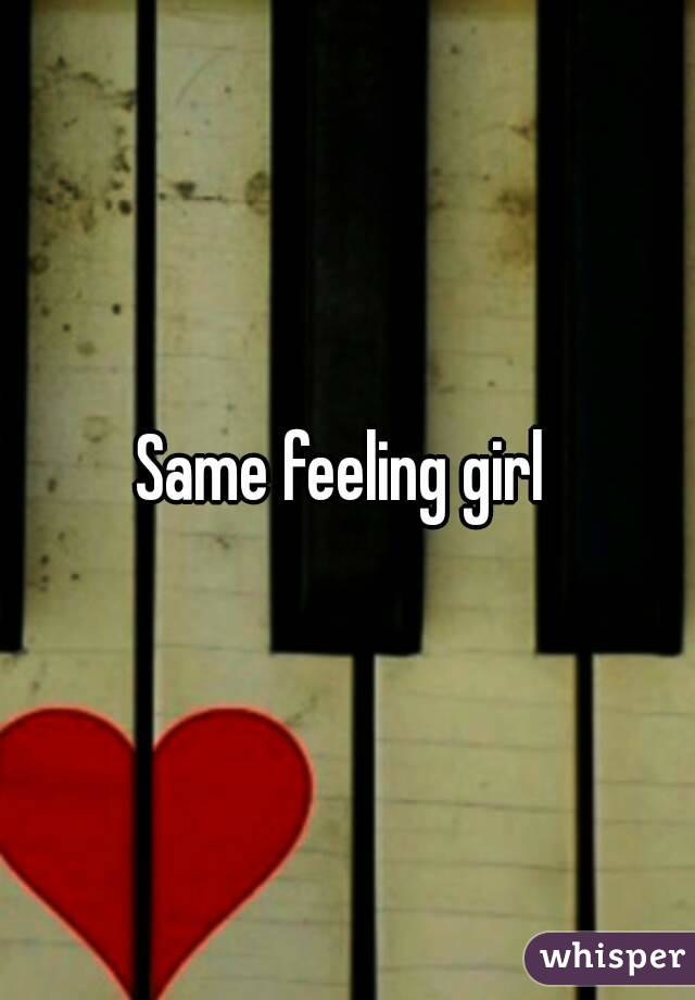 Same feeling girl 