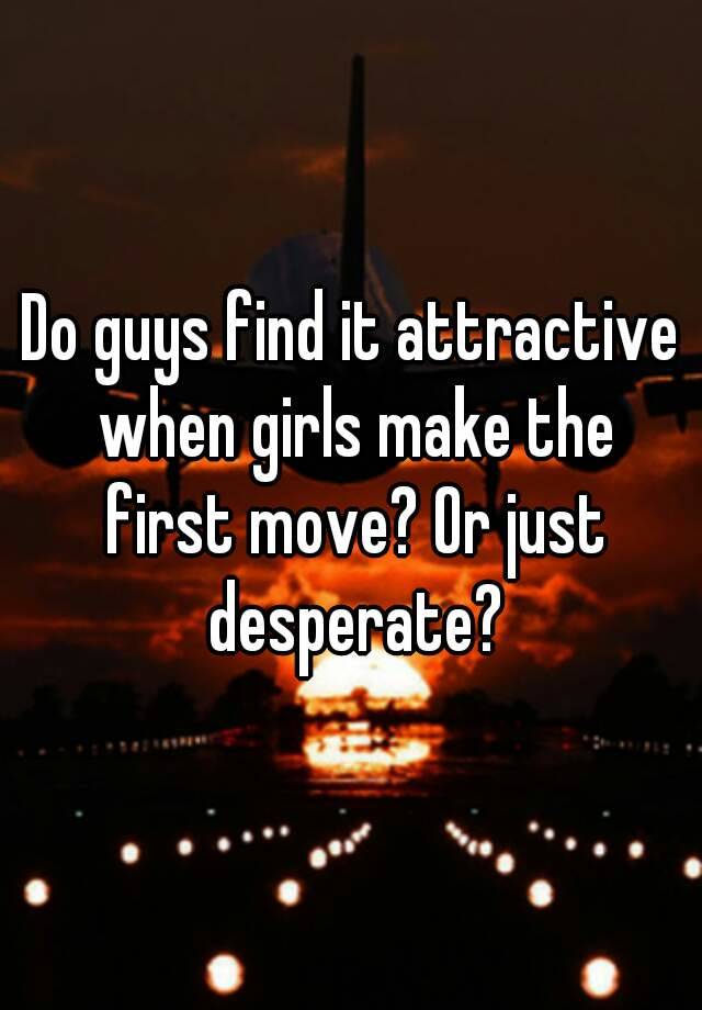 do-guys-find-it-attractive-when-girls-make-the-first-move-or-just