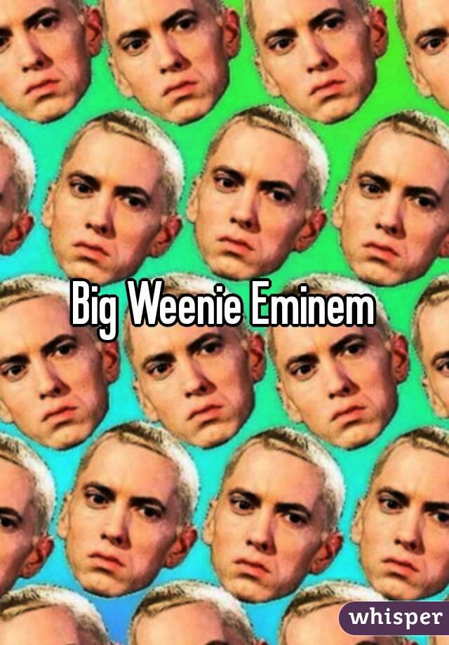 Big Weenie Eminem