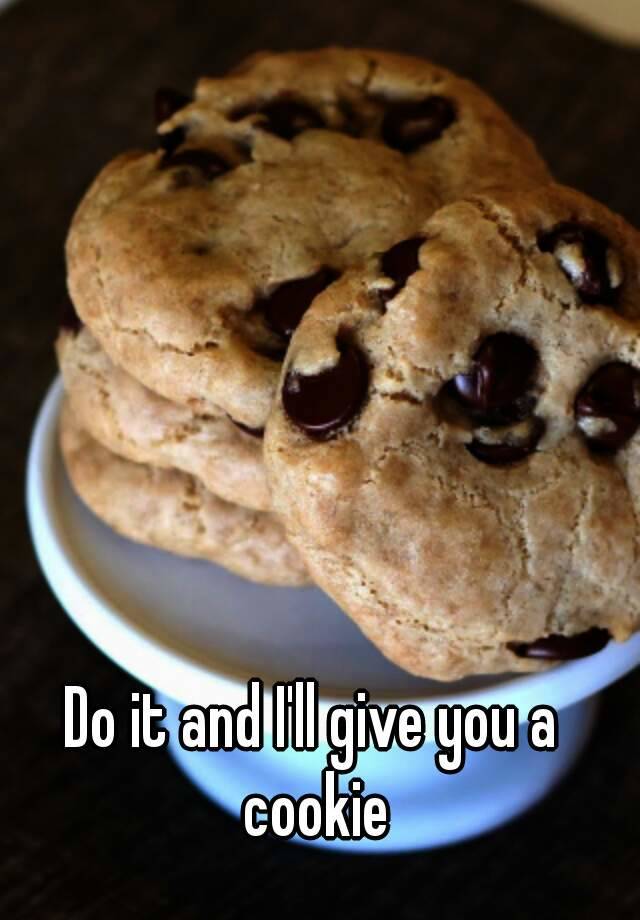 Do it and I'll give you a cookie