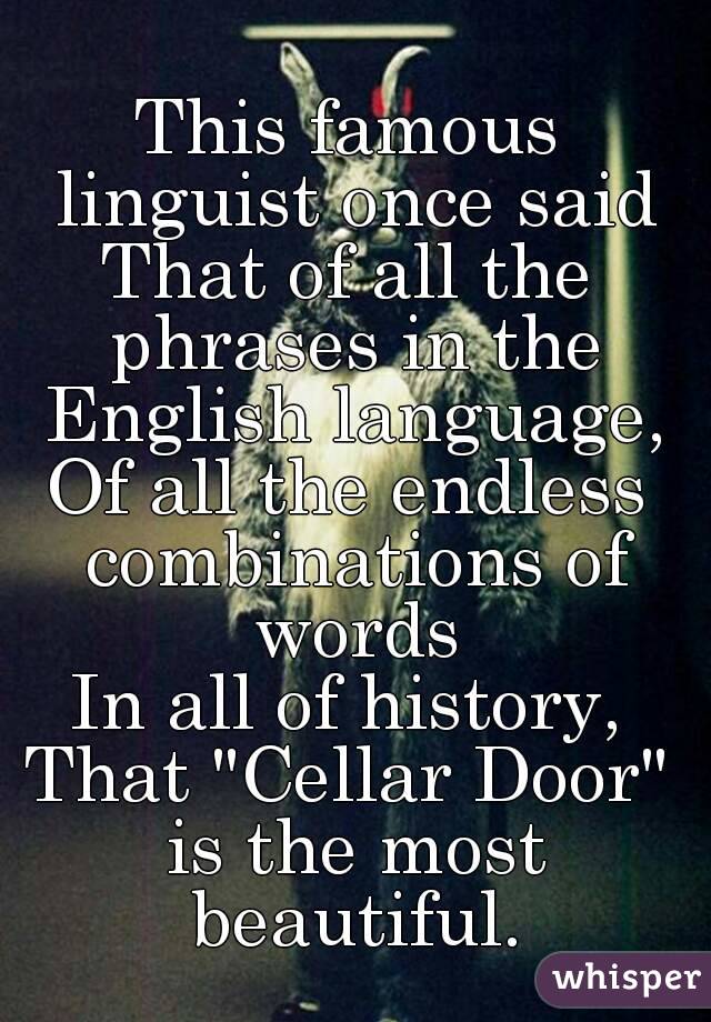 This Famous Linguist Once Said That Of All The Phrases In The English Language Of All The Endless Combinations Of Words