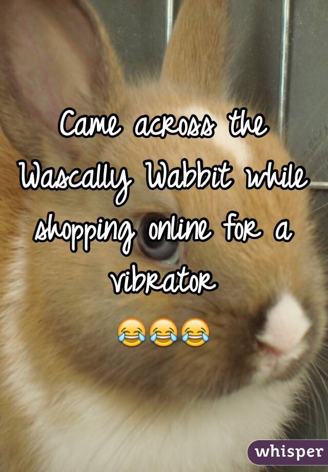 Came across the Wascally Wabbit while shopping online for a vibrator
😂😂😂