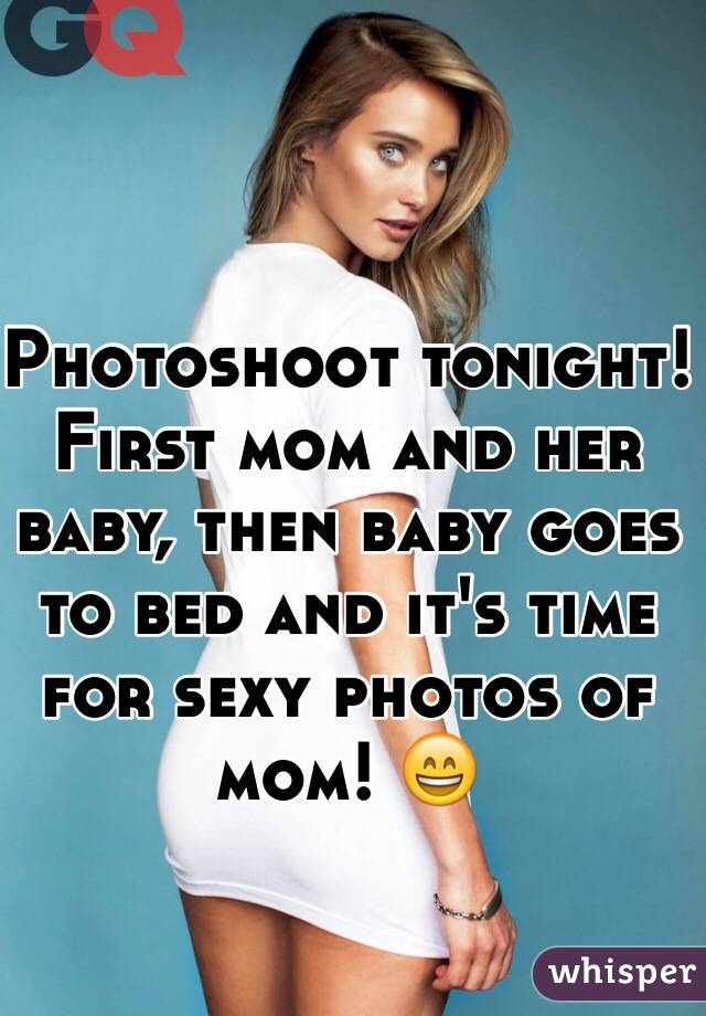 Photoshoot tonight!
First mom and her baby, then baby goes to bed and it's time for sexy photos of mom! 😄