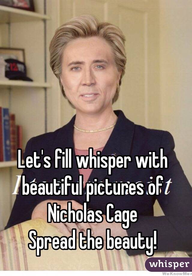 Let's fill whisper with beautiful pictures of Nicholas Cage
Spread the beauty! 