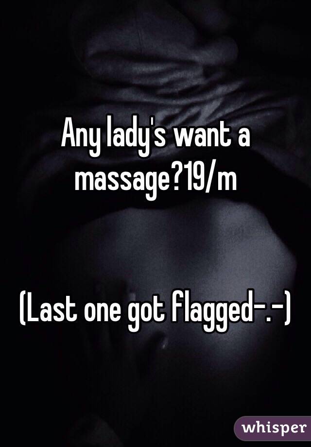 Any lady's want a massage?19/m


(Last one got flagged-.-)