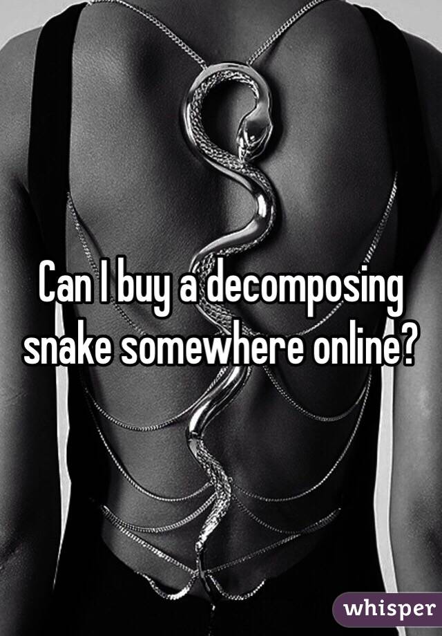 Can I buy a decomposing snake somewhere online? 