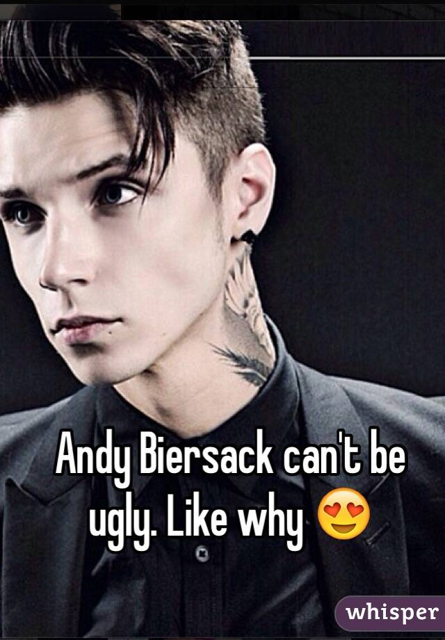 Andy Biersack can't be ugly. Like why 😍