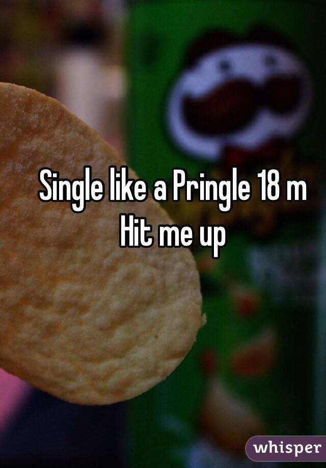 Single like a Pringle 18 m
Hit me up 