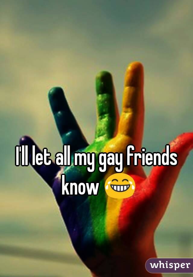 I'll let all my gay friends know 😂