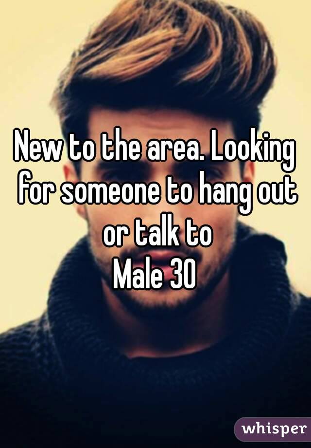 New to the area. Looking for someone to hang out or talk to
Male 30