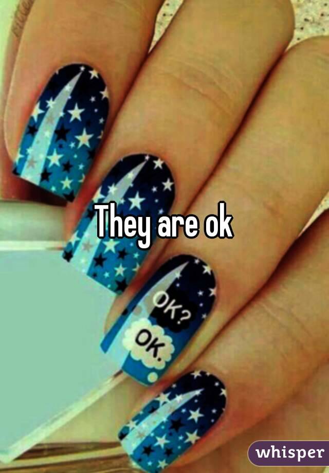 They are ok