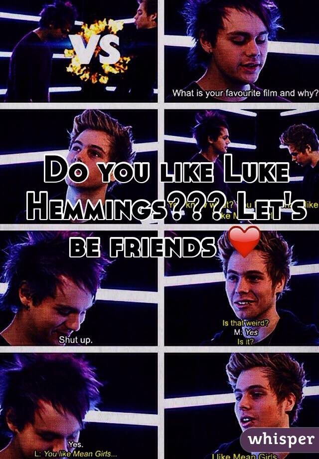 Do you like Luke Hemmings??? Let's be friends ❤️