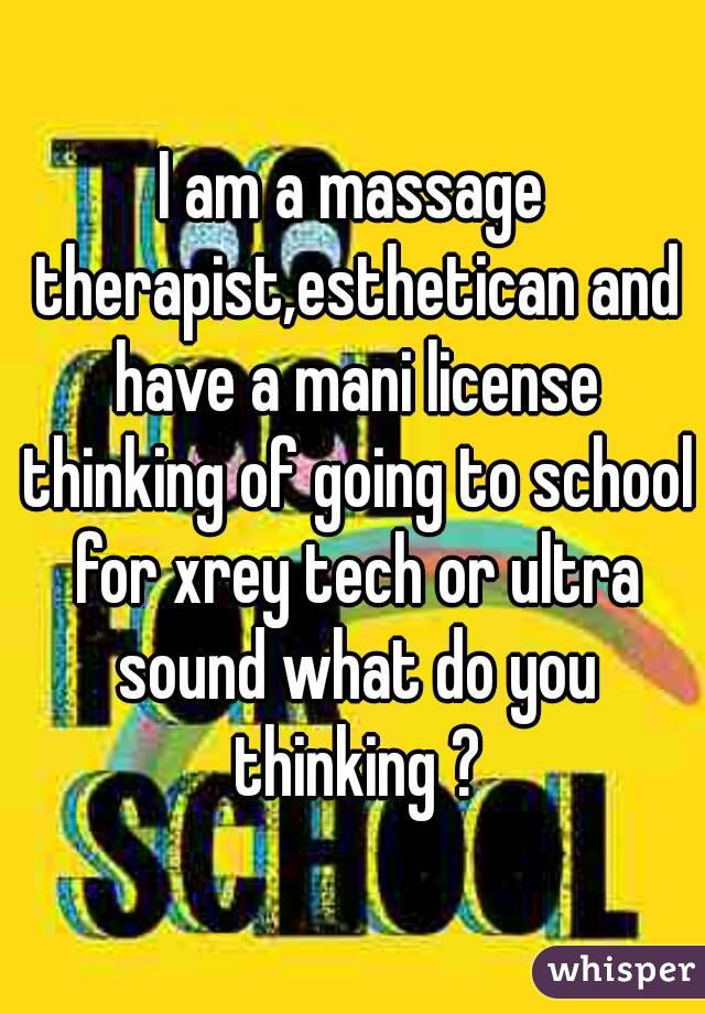 I am a massage therapist,esthetican and have a mani license thinking of going to school for xrey tech or ultra sound what do you thinking ?