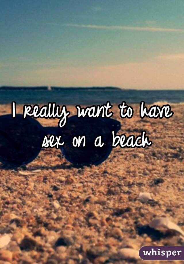 I really want to have sex on a beach