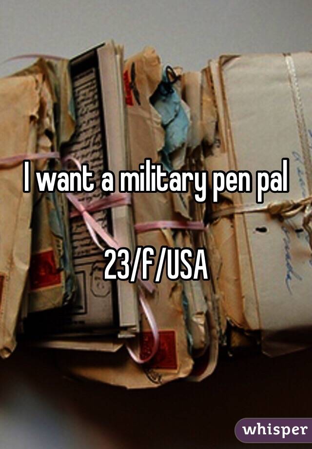 I want a military pen pal

23/f/USA 