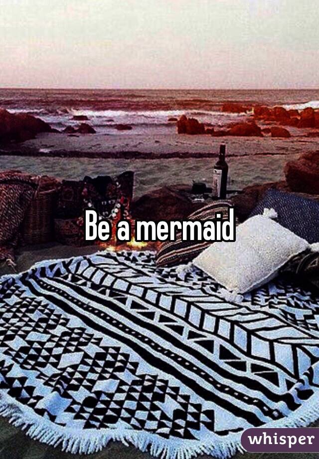 Be a mermaid