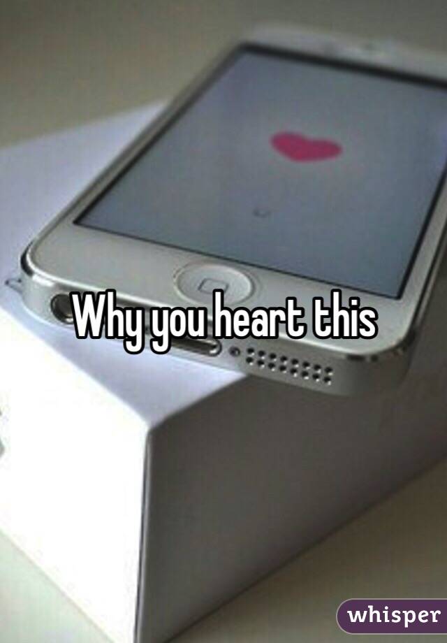 Why you heart this 