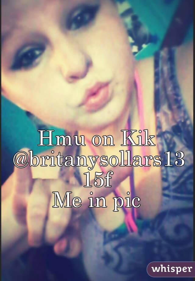 Hmu on Kik @britanysollars13
15f
Me in pic