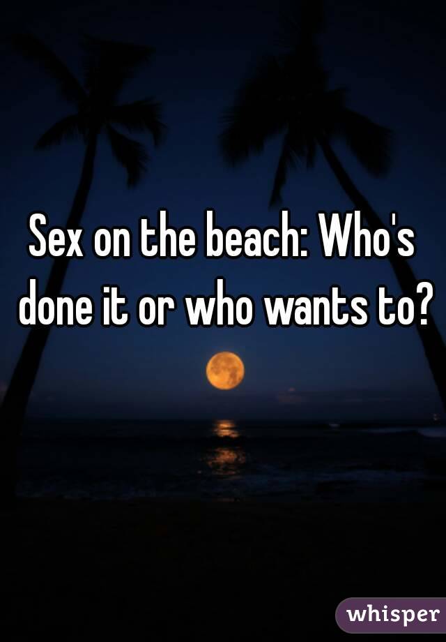 Sex on the beach: Who's done it or who wants to?