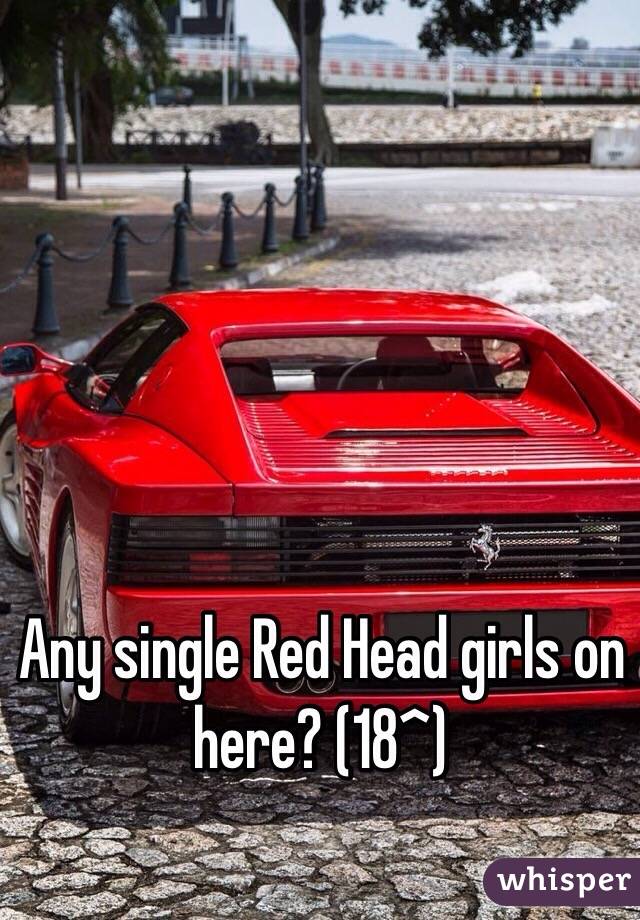 Any single Red Head girls on here? (18^)