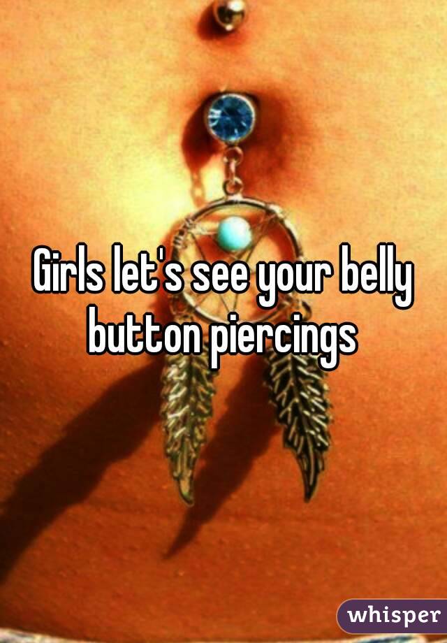 Girls let's see your belly button piercings 