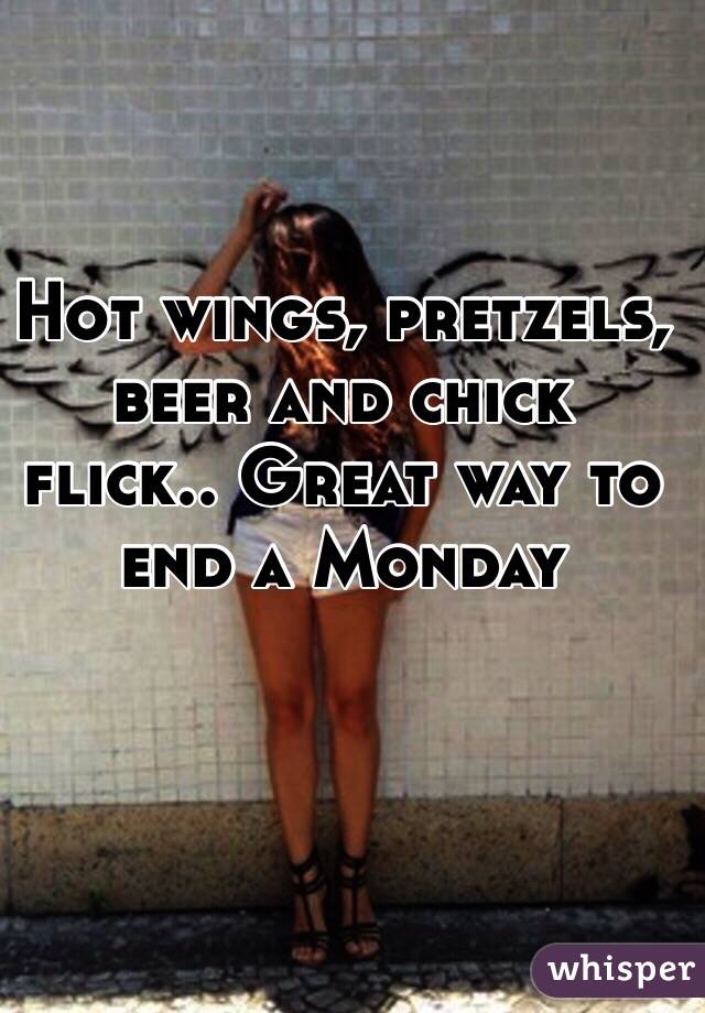 Hot wings, pretzels, beer and chick flick.. Great way to end a Monday 