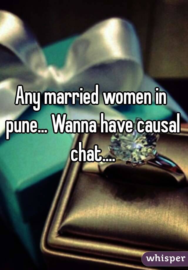 Any married women in pune... Wanna have causal chat....