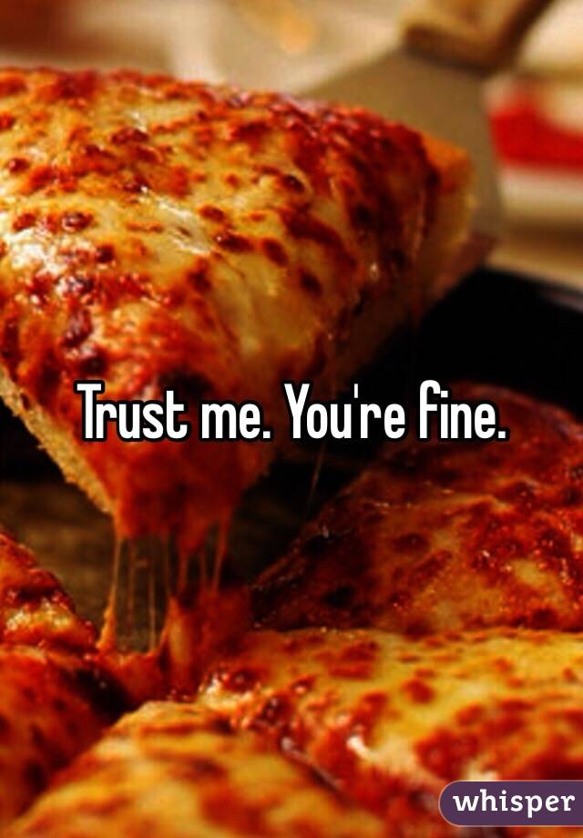 Trust me. You're fine. 