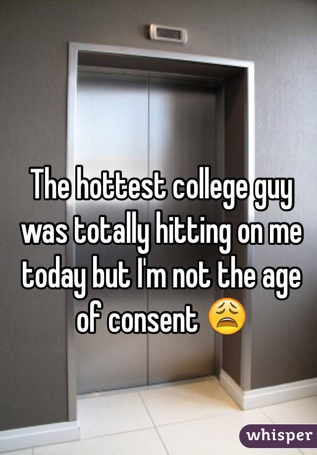 The hottest college guy was totally hitting on me today but I'm not the age of consent 😩