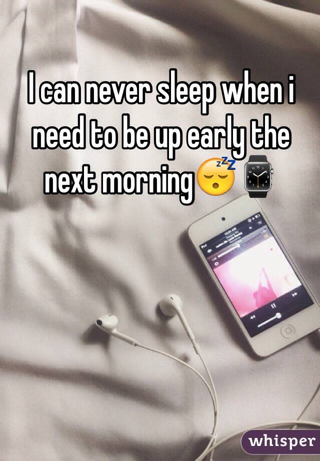 I can never sleep when i need to be up early the next morning😴⌚️