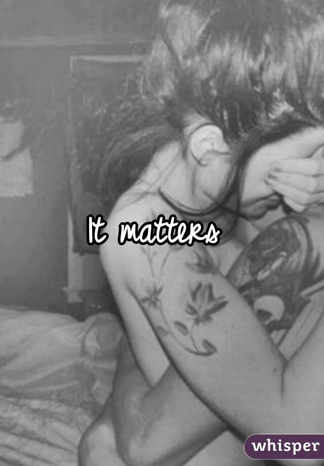 It matters 