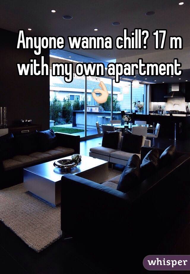 Anyone wanna chill? 17 m with my own apartment 👌🏻