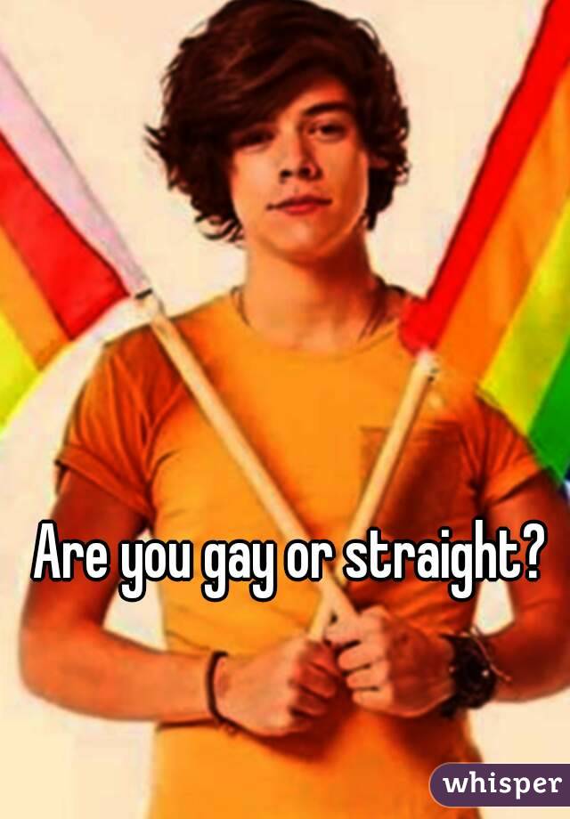 Are you gay or straight? 